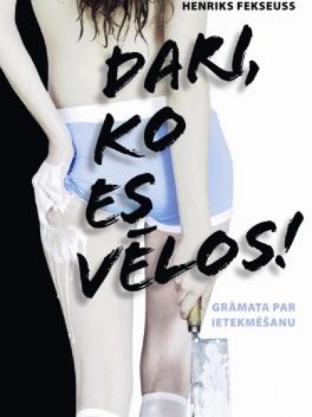 Dari, ko es vēlos!