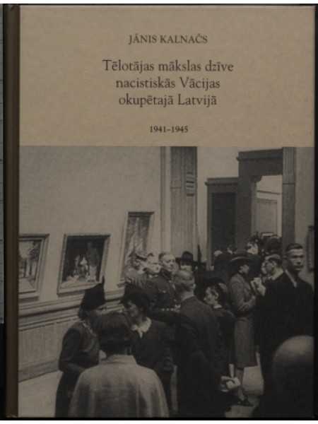 Tēlotājas mākslas dzīve nacistiskās Vācijas okupētajā Latvijā, 1941-1945