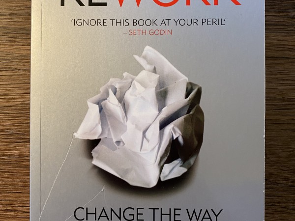 ReWork: Change the Way You Work Forever