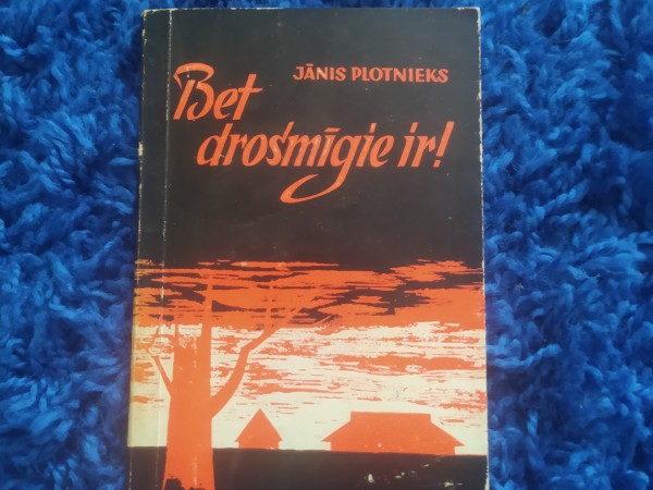 Bet drosmīgie ir!