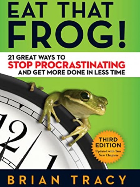 EAT THAT FROG!  21 Great Ways to Stop Procrastinating...