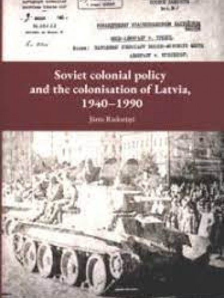 Soviet Colonial Policy and the Colonization of Latvia 1940–1990