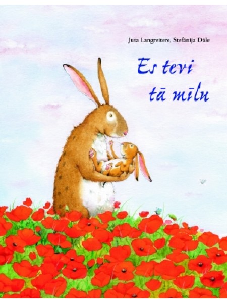 Es tevi tā mīlu