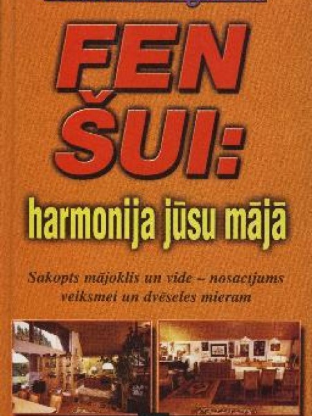 Fen šui: harmonija jūsu mājā