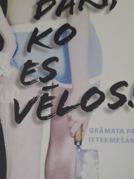 Dari ,ko es vēlos!