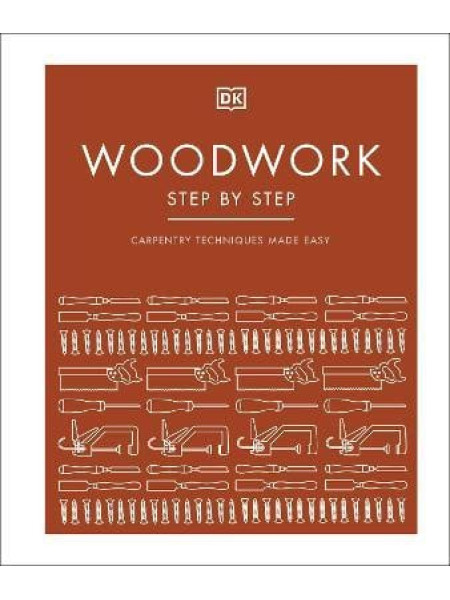 Woodwork Step by Step: Carpentry Techniques Made Easy