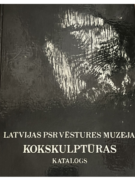Latvijas PSR Vēstures muzeja Kokskulptūras katalogs