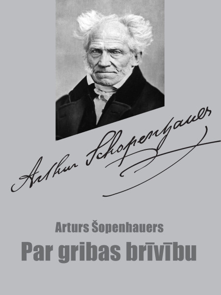 Arturs Šopenhauers. PAR GRIBAS BRĪVĪBU