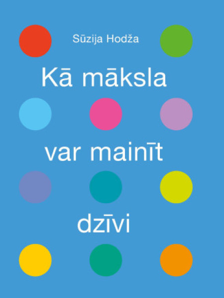 Kā māksla var mainīt dzīvi