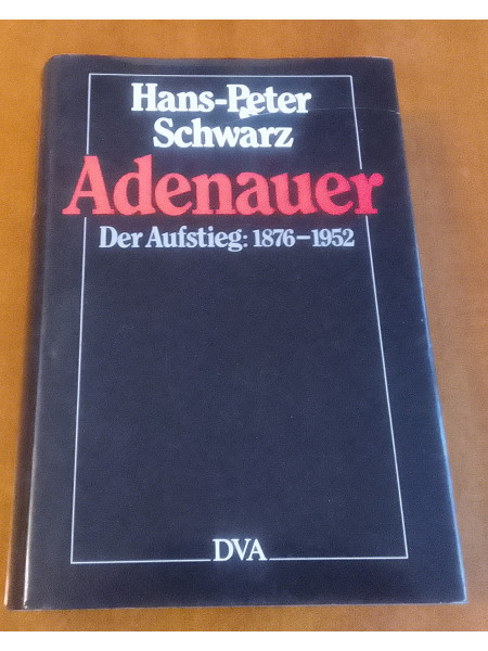 Adenauer. Der Aufstieg: 1876-1952