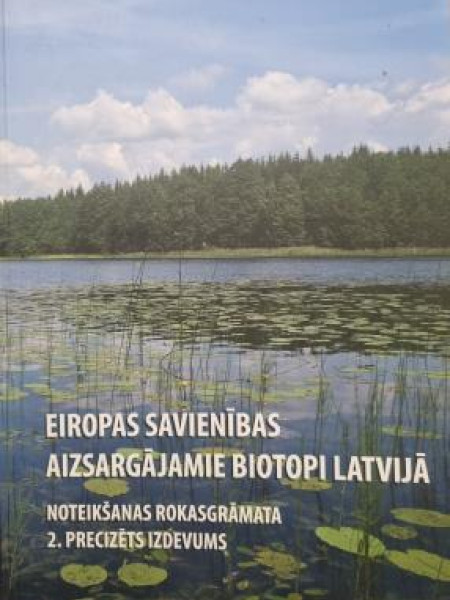 EIROPAS SAVIENĪBAS AIZSARGĀJAMIE BIOTOPI LATVIJĀ NOTEIKŠANAS ROKASGRĀMATA 2. PRECIZĒTS IZDEVUMS