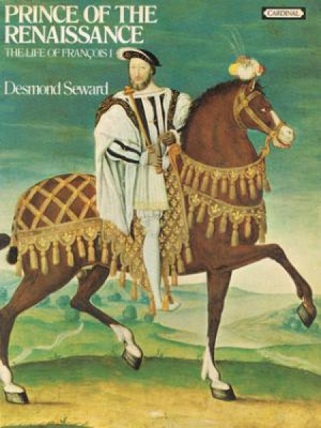 Prince of the Renaissance: The Life of Francois I