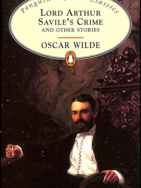 Lord Arthur Savile's Crime and Other Stories